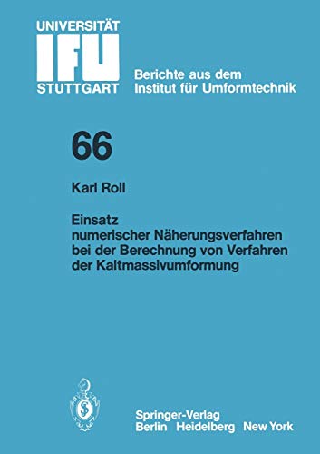 Einsatz numerischer Näherungsverfahren bei der Berechnung von Verfahren der Kaltmassivumformung (IFU - Berichte aus dem Institut für Umformtechnik der Universität Stuttgart, 66, Band 66)