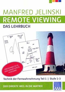 Remote Viewing - das Lehrbuch Teil 1: Technik der Fernwahrnehmung Stufe 1-3 (Remote Viewing - das Lehrbuch Teil 1-4)