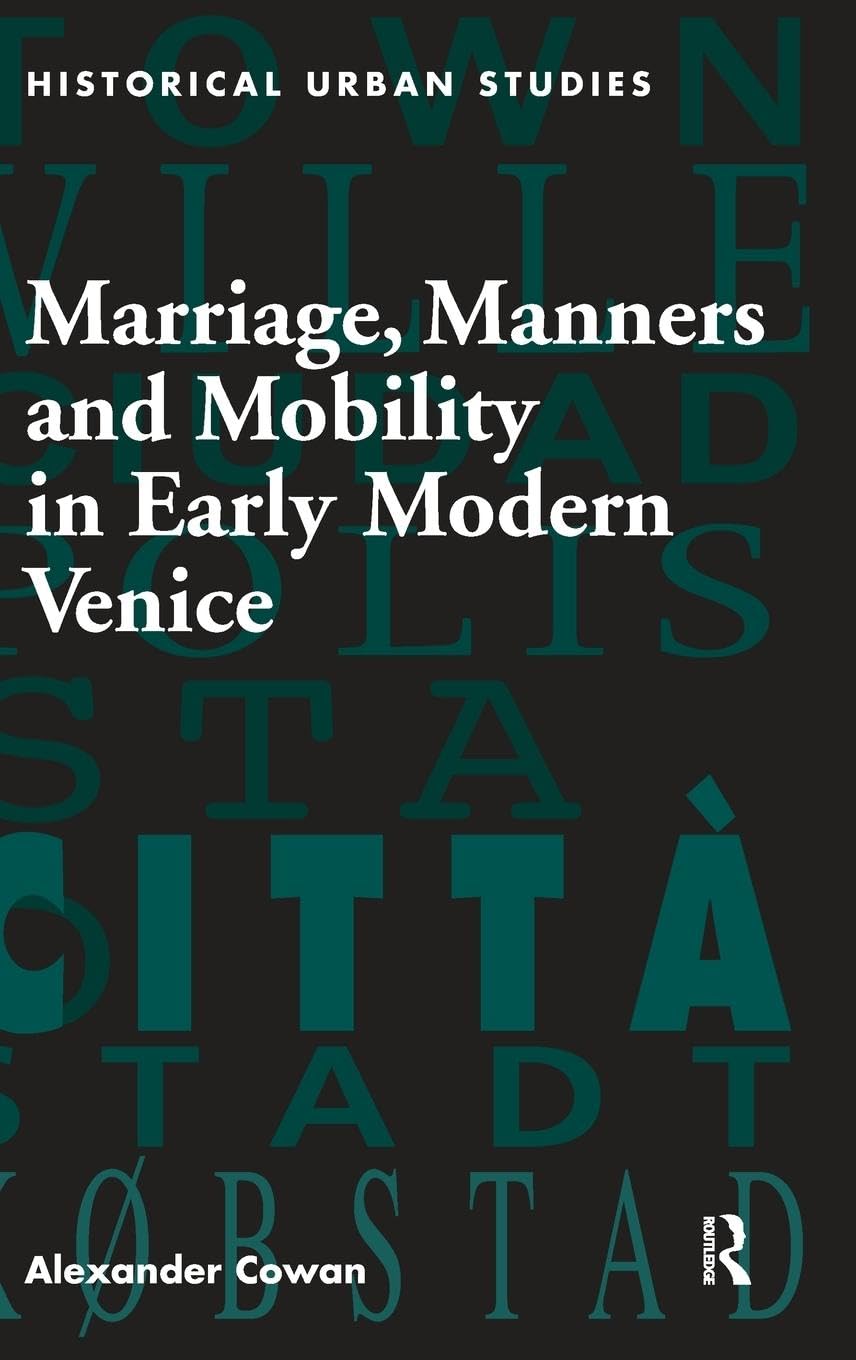 Marriage, Manners and Mobility in Early Modern Venice (Historical Urban Studies)