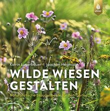 Wilde Wiesen gestalten: Naturalistische Staudenbeete für den Garten