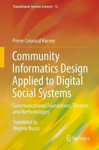 Community Informatics Design Applied to Digital Social Systems: Communicational Foundations, Theories and Methodologies (Translational Systems Sciences, Band 16)