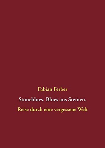 Stoneblues. Blues aus Steinen.: Reise durch eine vergessene Welt