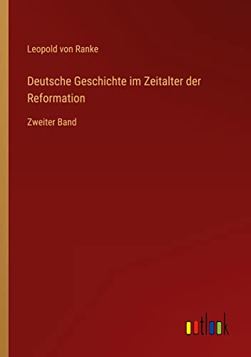 Deutsche Geschichte im Zeitalter der Reformation: Zweiter Band
