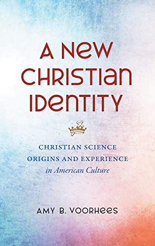 A New Christian Identity: Christian Science Origins and Experience in American Culture