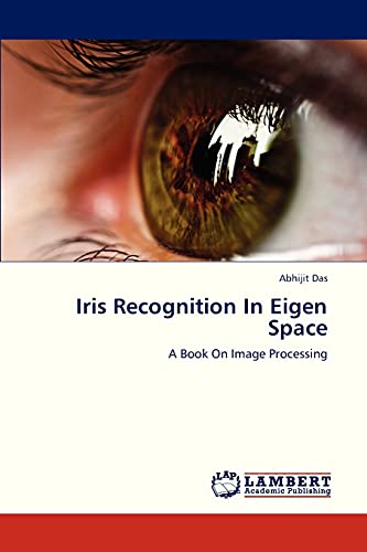 Iris Recognition In Eigen Space: A Book On Image Processing