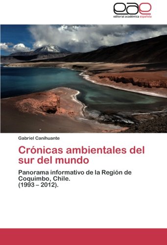 Crónicas ambientales del sur del mundo: Panorama informativo de la Región de Coquimbo, Chile. (1993 – 2012).