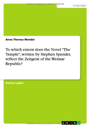 To which extent does the Novel The Temple, written by Stephen Spender, reflect the Zeitgeist of the Weimar Republic?