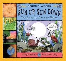 Sun Up, Sun Down: The Story of Day and Night (Science Works)