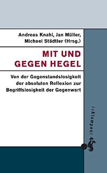 Mit und gegen Hegel: Von der Gegenstandslosigkeit der absoluten Reflexion zur Begriffslosigkeit der Gegenwart