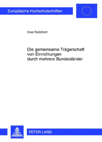 Die gemeinsame Trägerschaft von Einrichtungen durch mehrere Bundesländer (Europäische Hochschulschriften / European University Studies / Publications Universitaires Européennes)