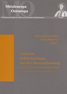 Nationale Wahrnehmungen und ihre Stereotypisierung: Beiträge zur Historischen Stereotypenforschung (Mitteleuropa - Osteuropa)