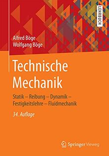 Technische Mechanik: Statik – Reibung – Dynamik – Festigkeitslehre – Fluidmechanik