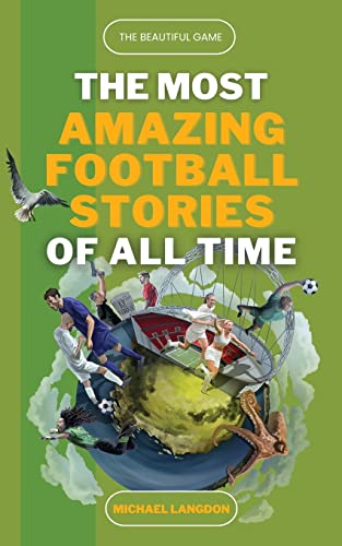 Langdon, Michael J The Beautiful Game - The Most Amazing Football Stories Of All Time