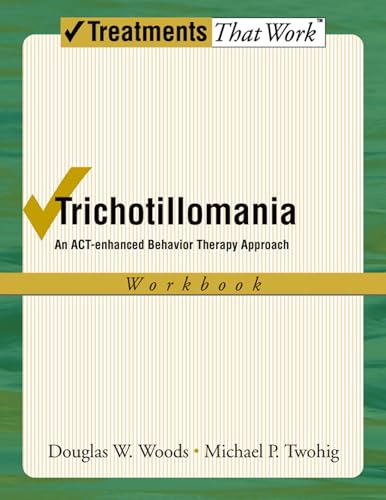 Trichotillomania: An A.C.T.-enhanced Behavior Therapy Approach Workbook (Treatments That Work)