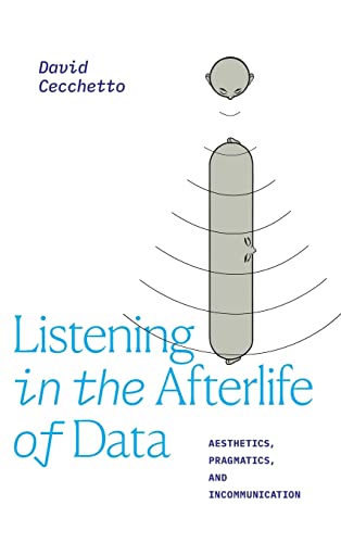 Listening in the Afterlife of Data: Aesthetics, Pragmatics, and Incommunication (Thought in the Act)