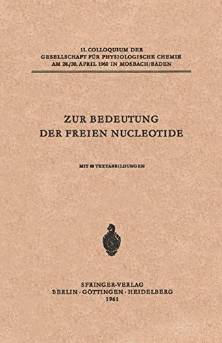 Zur Bedeutung der freien Nucleotide: 11. Colloquium Am 28.-30. April 1960 (Colloquium Der Gesellschaft Für Biologische Chemie In Mosbach Baden) ... Chemie in Mosbach Baden, 11, Band 11)