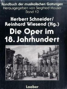 Handbuch der musikalischen Gattungen, 15 Bde., Bd.12, Die Oper im 18. Jahrhundert