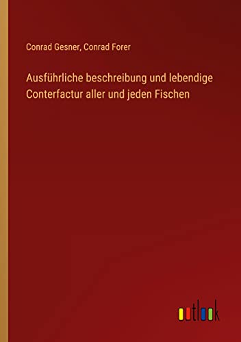 Ausführliche beschreibung und lebendige Conterfactur aller und jeden Fischen