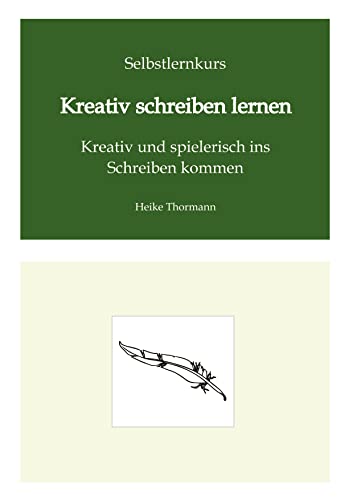 Selbstlernkurs: Kreativ schreiben lernen: Kreativ und spielerisch ins Schreiben kommen
