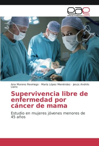 Supervivencia libre de enfermedad por cáncer de mama: Estudio en mujeres jóvenes menores de 45 años