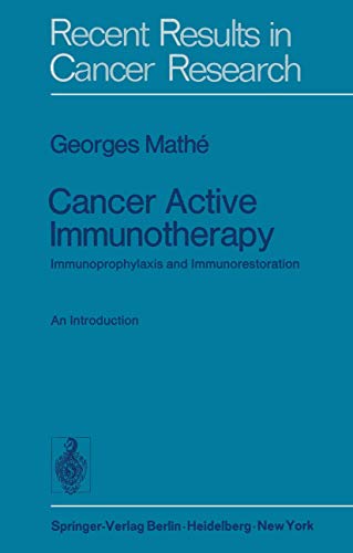 Cancer Active Immunotherapy: Immunoprophylaxis and Immunorestoration (Recent Results in Cancer Research, 55, Band 55)