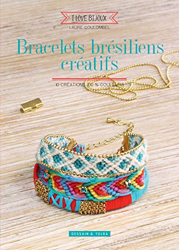 Bracelets Brésiliens Créatifs : 10 Créations 100 % Couleurs