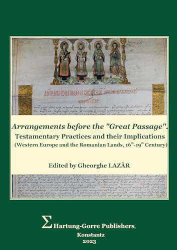 Arrangements before the “Great Passage”: Testamentary Practices and their Implications. (Western Europe and the Romanian Lands, 16th-19th Century)