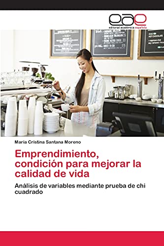 Emprendimiento, condición para mejorar la calidad de vida: Análisis de variables mediante prueba de chi cuadrado