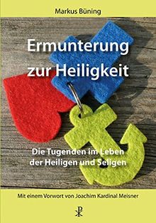 Ermunterung zur Heiligkeit: Die Tugenden im Leben der Heiligen und Seligen