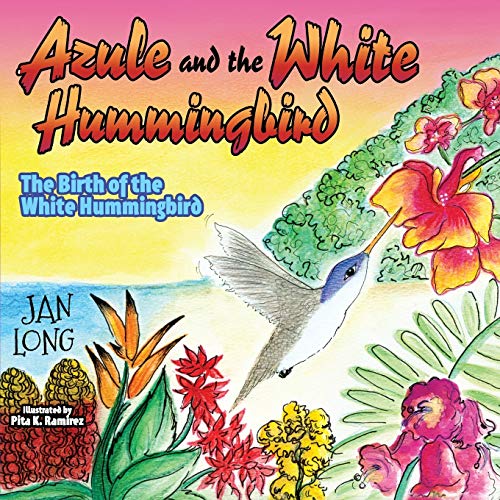 Azule and the White Hummingbird: The Birth of the White Hummingbird