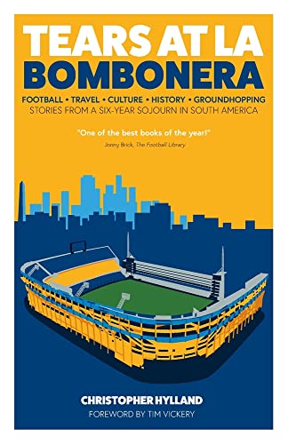 Christopher Hylland Tears At La Bombonera, Stories From A Six-Year Sojourn In South America