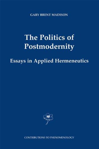 The Politics of Postmodernity: Essays in Applied Hermeneutics (Contributions To Phenomenology)