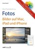 Das Praxisbuch zu Fotos: Bilder auf Mac, iPad und iPhone Fotos erstellen, optimieren und teilen - für macOS und iOS
