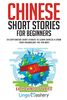 Chinese Short Stories For Beginners: 20 Captivating Short Stories to Learn Chinese & Grow Your Vocabulary the Fun Way! (Easy Chinese Stories, Band 1)