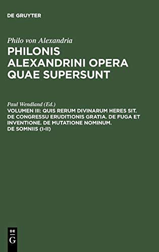 Quis rerum divinarum heres sit. De congressu eruditionis gratia. De fuga et inventione. De mutatione nominum. De somniis (I-II) (Philo von Alexandria: Philonis Alexandrini opera quae supersunt)