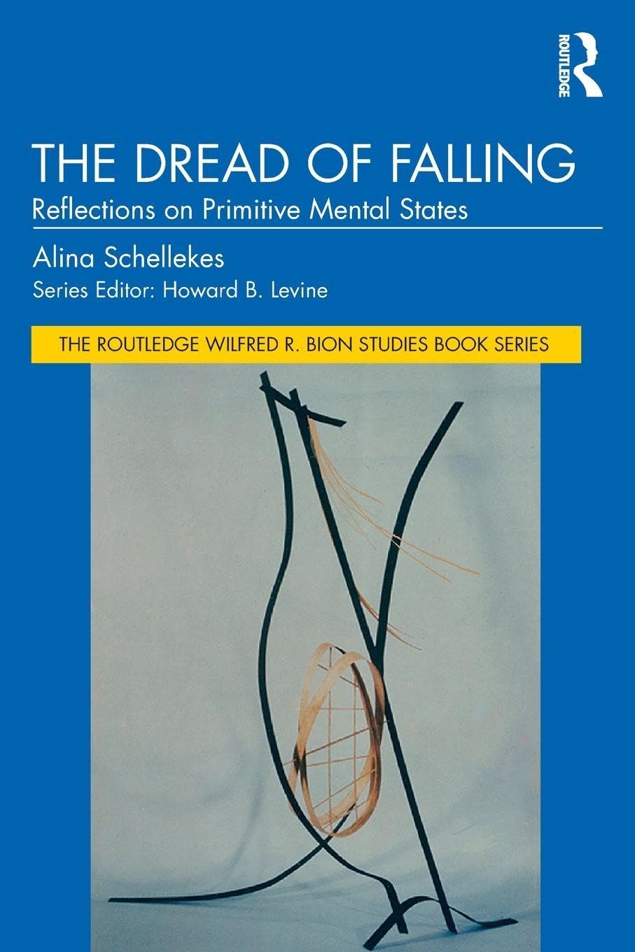 The Dread of Falling: Reflections on Primitive Mental States (Routledge Wilfred R. Bion Studies Book)