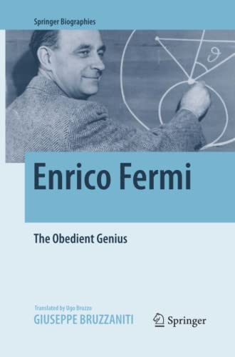 Enrico Fermi: The Obedient Genius (Springer Biographies)