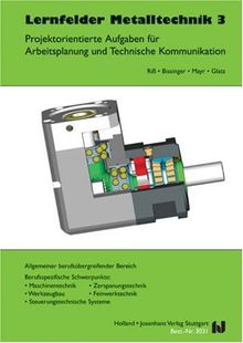 Lernfelder Metalltechnik: Arbeitsplanung, Bd.3, Industrie- und Werkzeugmechaniker u. a.: Allgemeiner berufsübergreifender Bereich. Berufsspezifische ... Feinwerktechnik, Steuerungstechnische Systeme