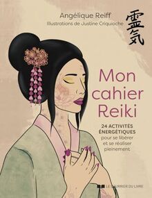 Mon cahier reiki : 24 activités énergétiques pour se libérer et se réaliser pleinement