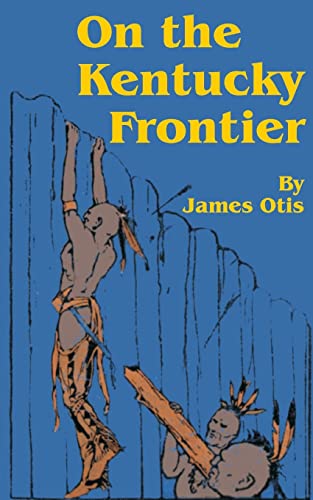 On the Kentucky Frontier: A Story of the Fighting Pioneers of the West