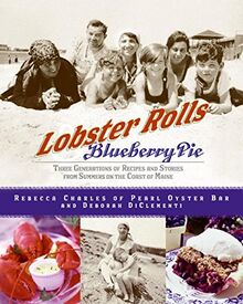 Lobster Rolls and Blueberry Pie: Three Generations of Recipes and Stories from Summers on the Coast of Maine