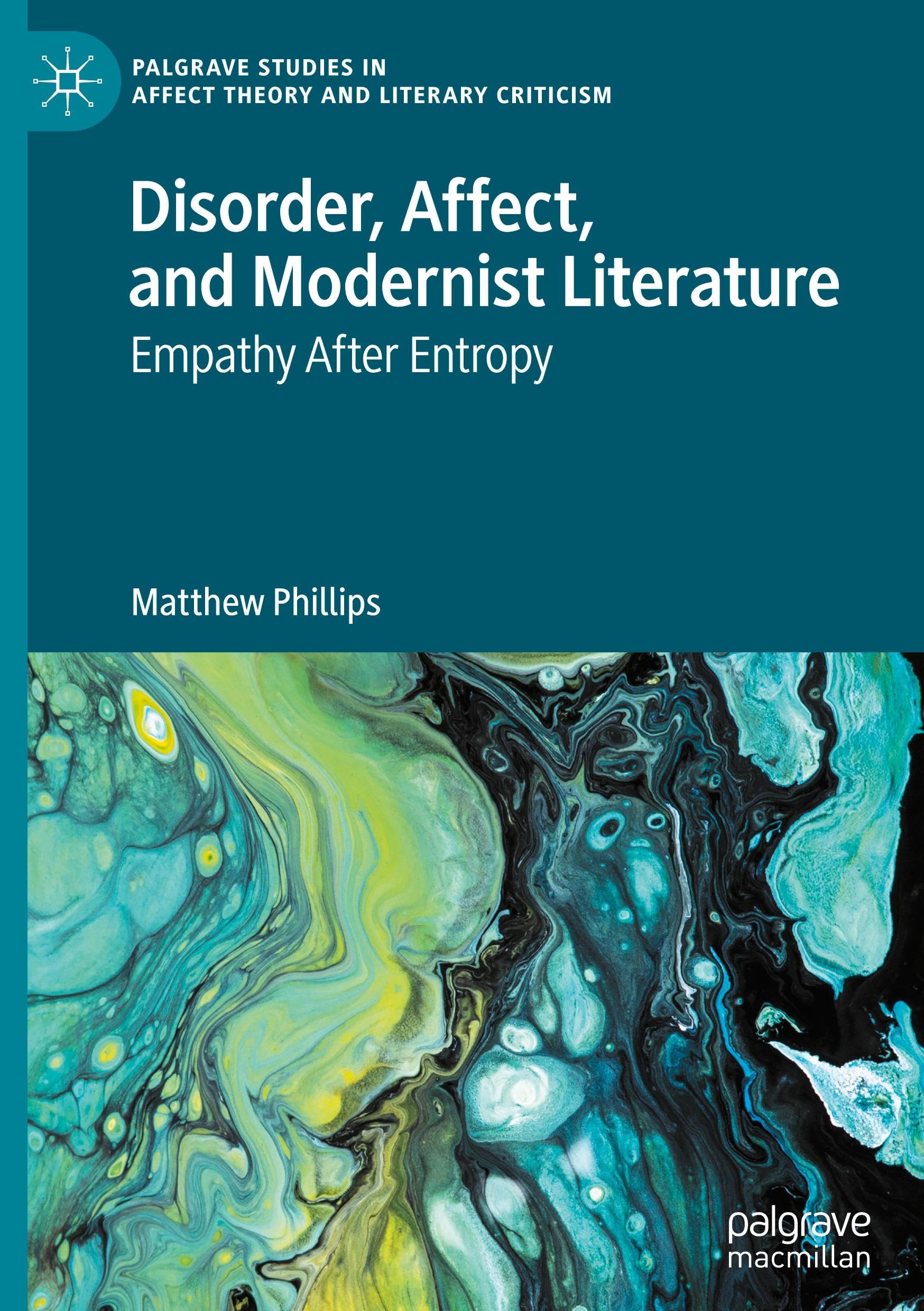 Disorder, Affect, and Modernist Literature: Empathy After Entropy (Palgrave Studies in Affect Theory and Literary Criticism)