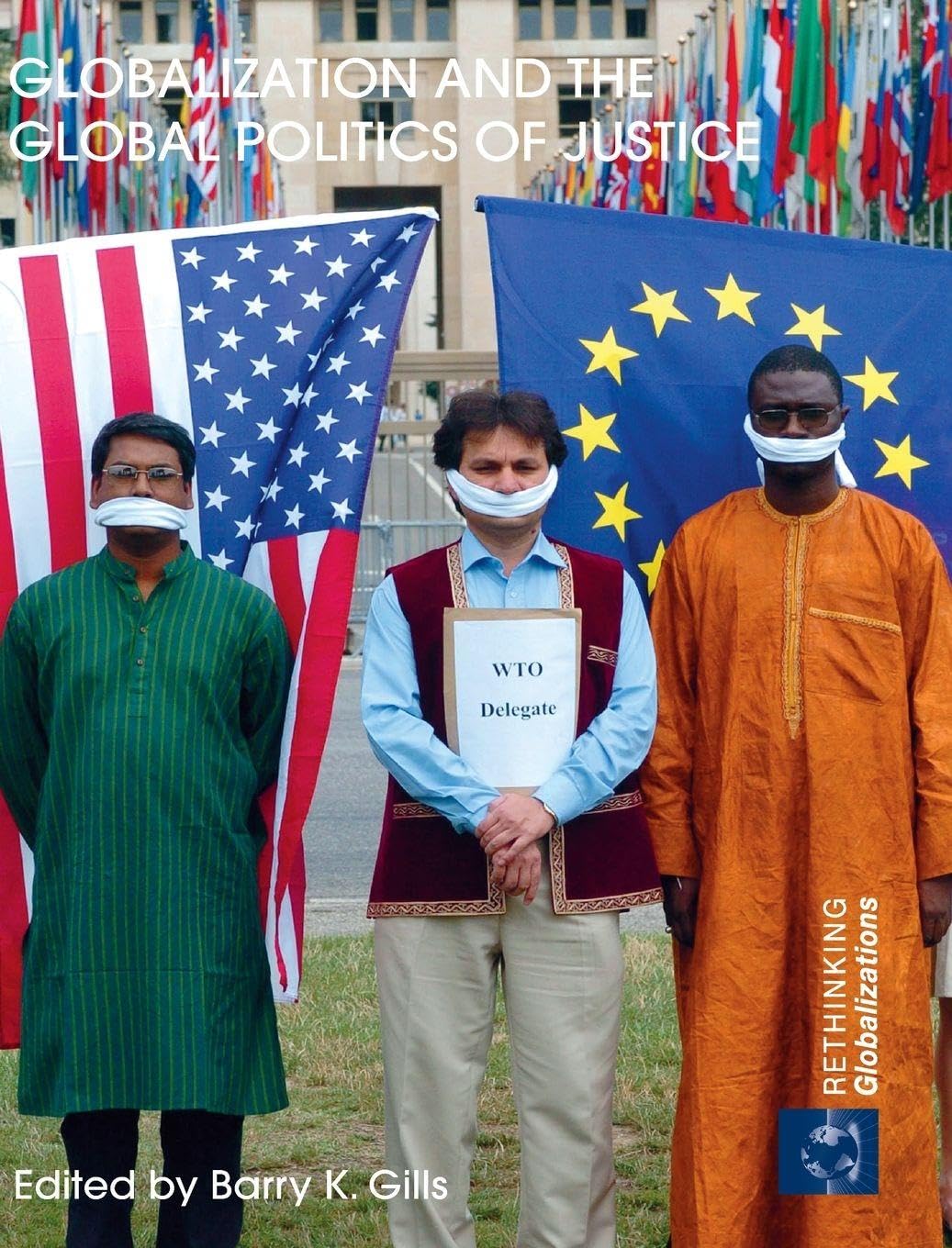 Globalization and the Global Politics of Justice (Rethinking Globalizations, Band 1)