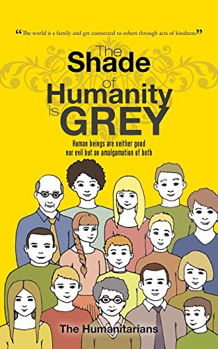 The Shade of Humanity is Grey: Human beings are neither good nor evil but an amalgamation of both