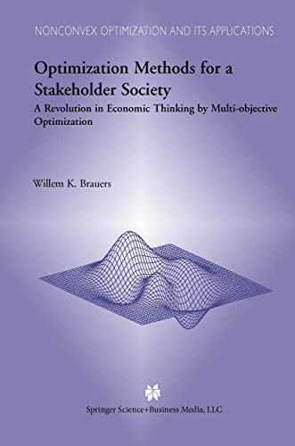 Optimization Methods for a Stakeholder Society: A Revolution in Economic Thinking by Multi-objective Optimization (Nonconvex Optimization and Its Applications, 73, Band 73)