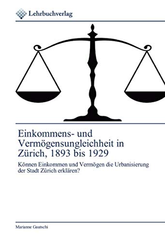 Einkommens- und Vermögensungleichheit in Zürich, 1893 bis 1929: Können Einkommen und Vermögen die Urbanisierung der Stadt Zürich erklären?