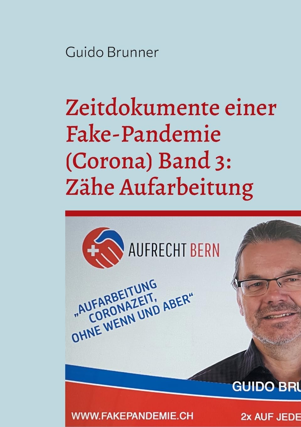 Zeitdokumente einer Fake-Pandemie (Corona) Band 3: Zähe Aufarbeitung