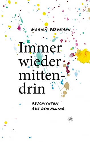 Immer wieder mittendrin: Geschichten aus dem Alltag