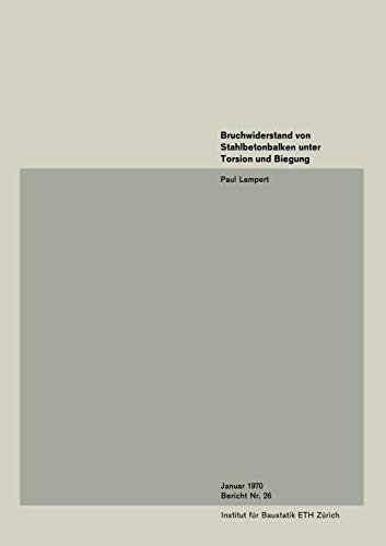 Bruchwiderstand von Stahlbetonbalken unter Torsion und Biegung (Institut für Baustatik und Konstruktion) (German Edition) (Institut für Baustatik und Konstruktion, 26, Band 26)