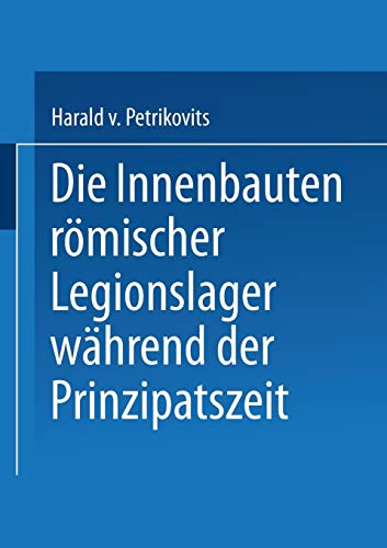 Die Innenbauten römischer Legionslager während der Prinzipatszeit (Abhandlungen der Rheinisch-Westfälischen Akademie der Wissenschaften) (German Edition)